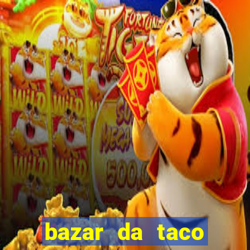 bazar da taco agendamento online